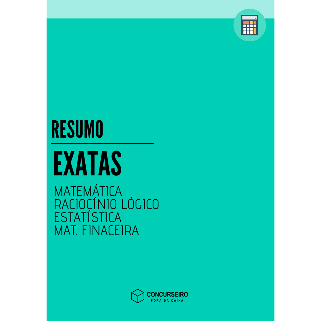 Concurseiro Fora da Caixa | Resumos para Concursos Públicos | Raciocínio Lógico, Matemática, Estatística e Matemática Financeira