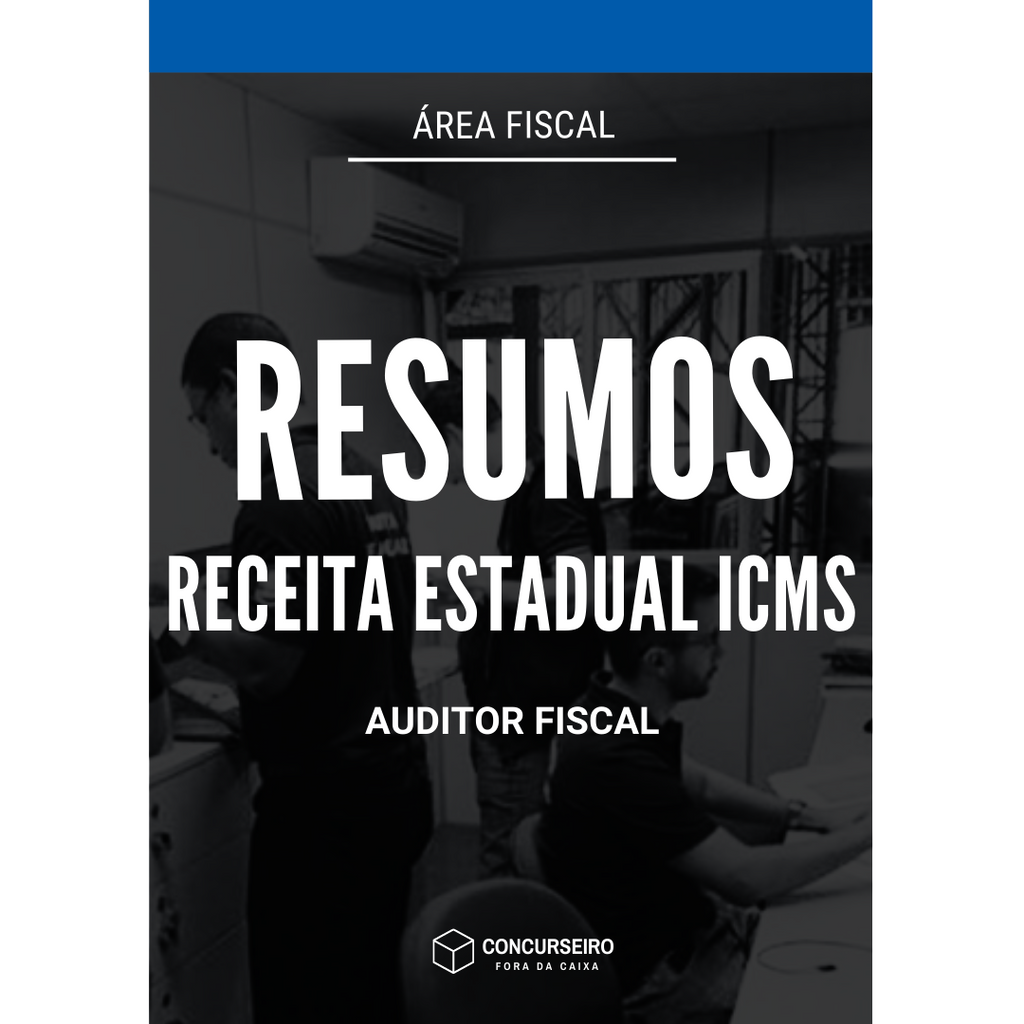 Concurseiro Fora da Caixa | Resumos para Concursos Públicos | Combo - Fiscos Estaduais (ICMS)