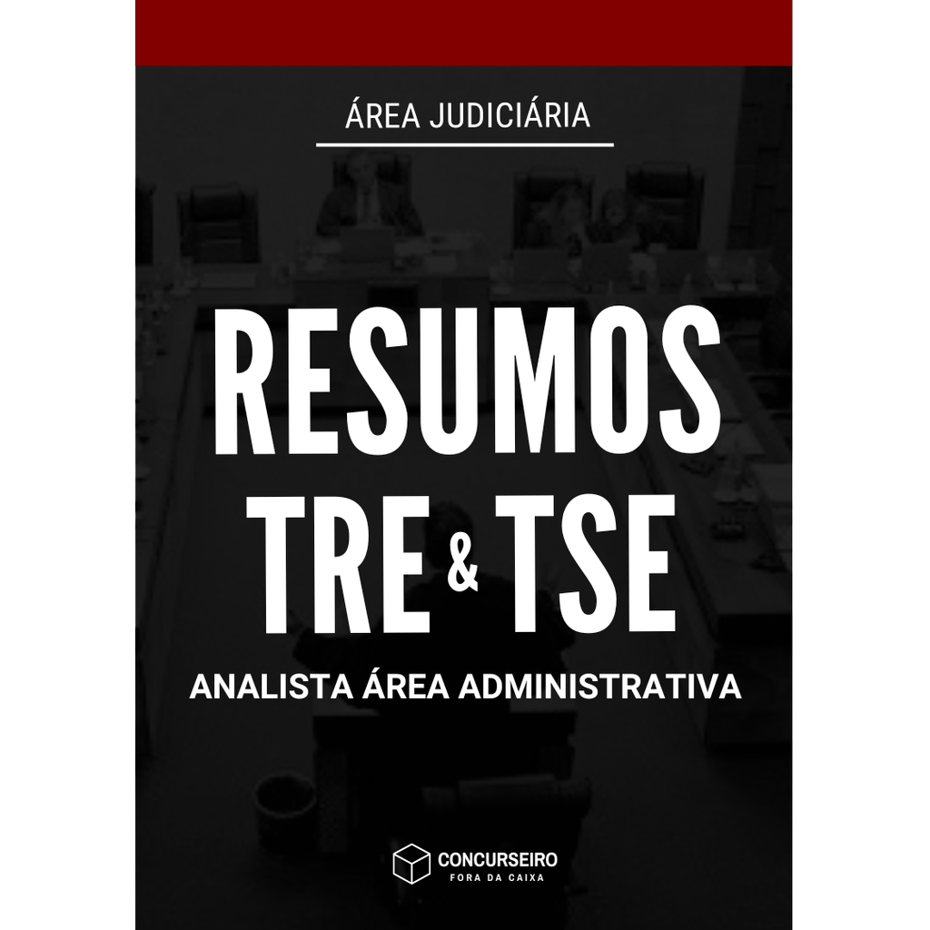 Resumos para Concurso TRE e TSE Concurseiro Fora da Caixa - Analista Administrativo